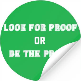 Discover LOOK FOR PROOF OR BE THE PROOF - WHITE Stickers