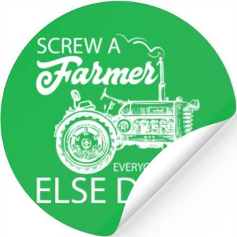 Discover Screw A Farmer Everyone Else Does Stickers