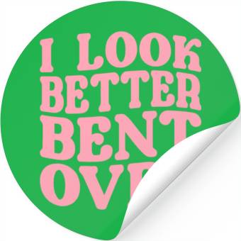 Discover I Look Better Bent Over Stickers