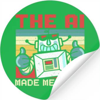 Discover The AI Made Me Do It Artificial Intelligence Stickers