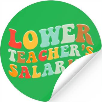Discover Lower Teacher Salaries Stickers