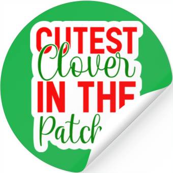Discover Cutest Clover In The Patch Stickers