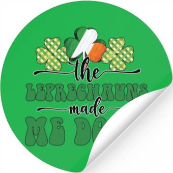 Discover The Leprechauns Made Me Do It Stickers