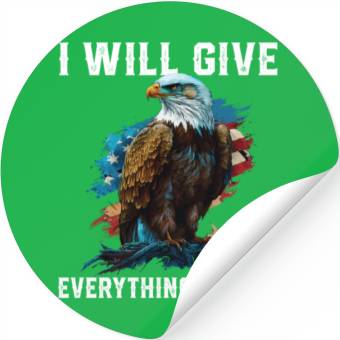 Discover I Will Give Everything For US American Bald Eagle Stickers