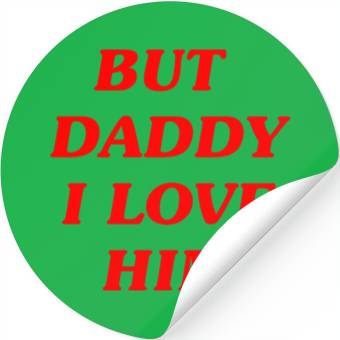 Discover BUT DADDY I LOVE HIM Stickers