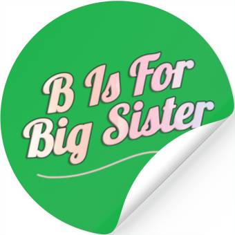 Discover B Is For Big Sister Stickers