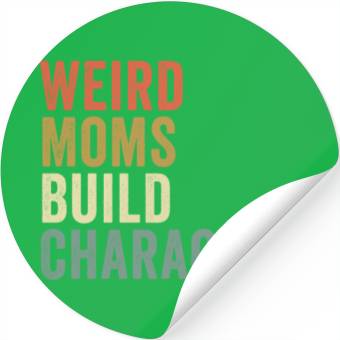 Discover Weird Moms Build Character, Stickers
