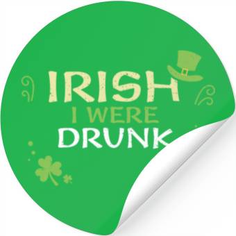 Discover Irish I Were Drunk Stickers