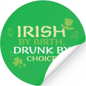 Discover Irish by birth, drunk by choice Stickers