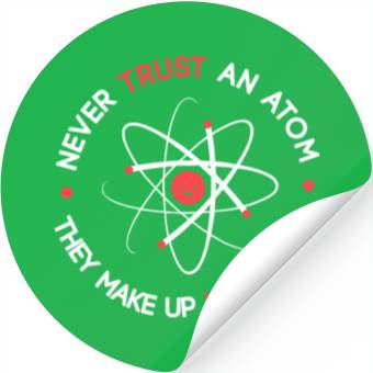 Discover Funny Never Trust an Atom They Make up Everything Stickers