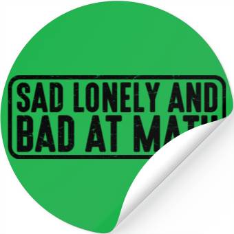 Discover Sad Lonely And Bad At Math 4 Stickers