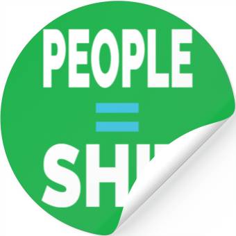 Discover PEOPLE = SHIT Stickers
