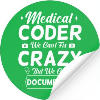 Discover Funny Medical Coder We Can't Fix Crazy Stickers