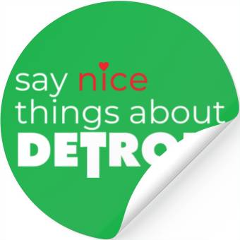 Discover Say Nice Things About Detroit Stickers