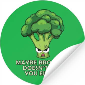 Discover Maybe Broccoli Doesnt Like You Either Stickers