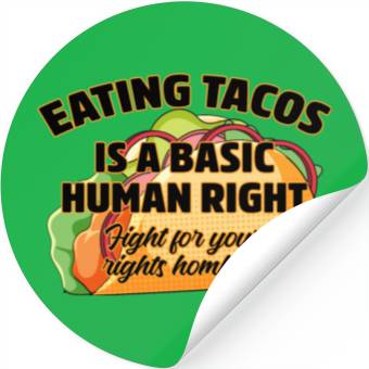 Discover Eating Tacos Is A Basic Human Right Stickers