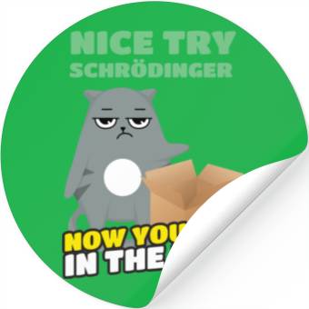 Discover Nice Try Schroedinger Schoedingers Cat Stickers