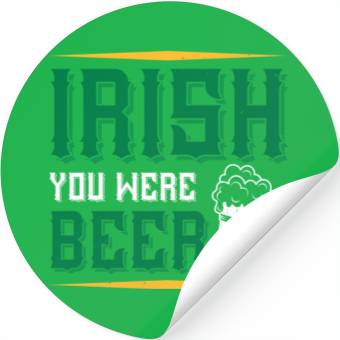 Discover Irish You Were Beer Stickers
