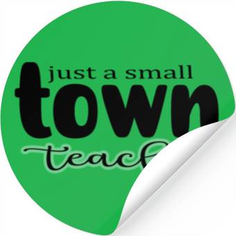 Discover just a Small Town Teacher Stickers