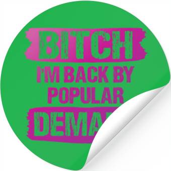 Discover Bitch I'M Back By Popular Demand Meme Stickers