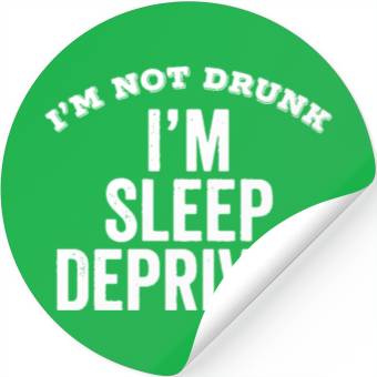 Discover Not Drunk Sleep Deprived Funny Stickers