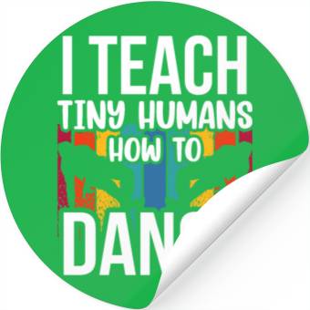 Discover I Teach Tiny Humans How To Dance Dance Teacher Stickers