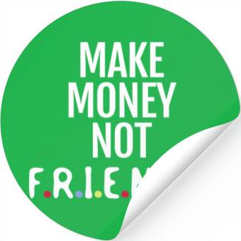 Discover Make money not friends Stickers