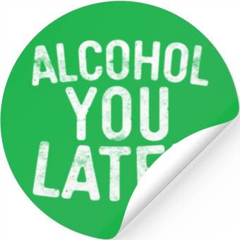 Discover Alcohol You Later Drinking Stickers