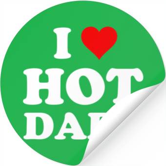 Discover I Love Hot Dads Stickers