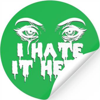Discover I hate it here - Funny sarcasm Stickers