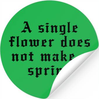 Discover A single flower does not make a spring Stickers