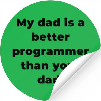 Discover My Dad is A Better Programmer Than Your Dad Stickers