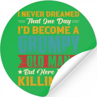 Discover Dreamed That I d Become A Grumpy Old Man Stickers