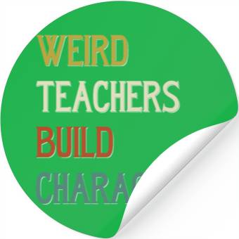 Discover Weird Teachers Build Character Stickers