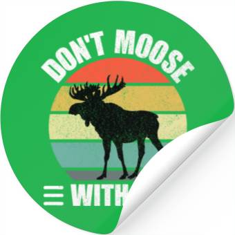 Discover Don't Moose With Me Stickers
