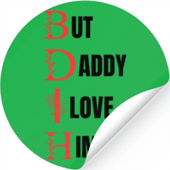 Discover But daddy i love him Stickers