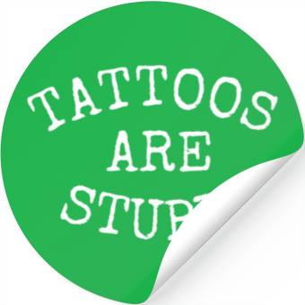Discover TATTOOS ARE STUPID 1 Stickers