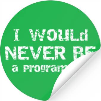 Discover I Would Never Be Programmer Gift for Programmer Stickers
