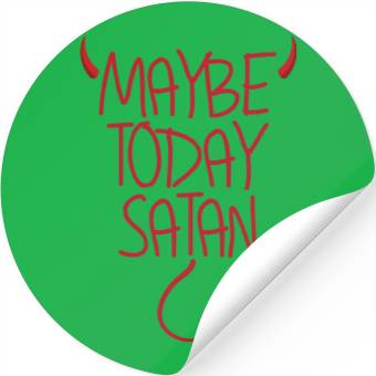 Discover Maybe Today Satan Devil Funny Sarcastic Maybe Stickers