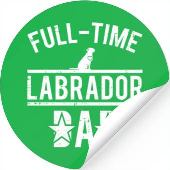 Discover Full Time Labrador Dad Stickers