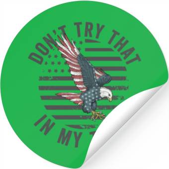 Discover Try That In A Small Town American Flag Eagle Stickers