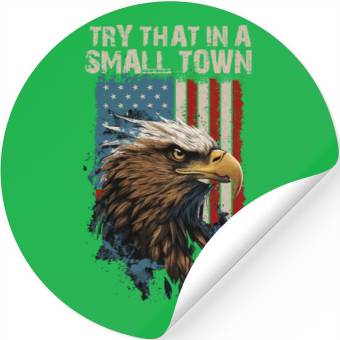 Discover Try That In A Small Town American Flag Eagle Stickers
