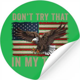 Discover Try That In A Small Town American Flag Eagle Stickers