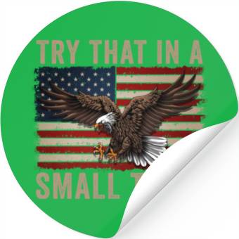 Discover Try That In A Small Town American Flag Eagle Stickers