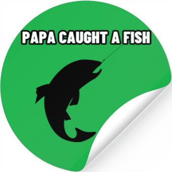 Discover Pappa Caught A Fish Stickers