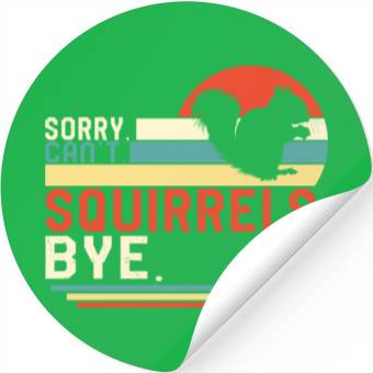 Discover Squirrel Stickers, Sorry Can't Squirrels Bye