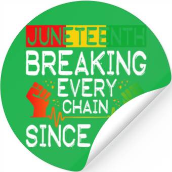Discover JuneTeenth Breaking Every Chain Since 1865 Stickers