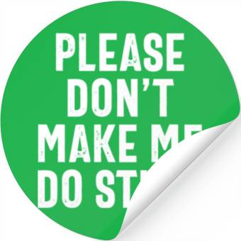 Discover Please Don't Make Me Do Stuff Funny Lazy Saying Stickers