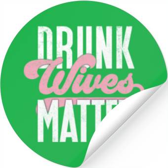 Discover Drinking Drunk Wives Matter Stickers
