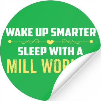 Discover Wake Up Smarter Sleep With A MILL WORKER Stickers